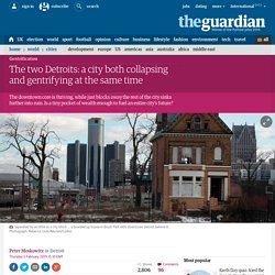 The two Detroits: a city both collapsing and gentrifying at the same time