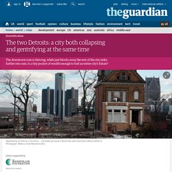 The two Detroits: a city both collapsing and gentrifying at the same time