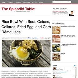 Rice Bowl With Beef, Onions, Collards, Fried Egg, and Corn Rémoulade
