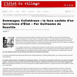 Dommages Collatéraux : la face cachée d'un terrorisme d'État - Par Guillaume de Rouville - l'idiot du village