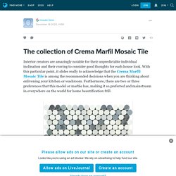 The collection of Crema Marfil Mosaic Tile