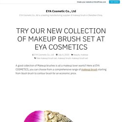 TRY OUR NEW COLLECTION OF MAKEUP BRUSH SET AT EYA COSMETICS – EYA Cosmetic Co., Ltd