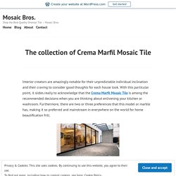 The collection of Crema Marfil Mosaic Tile – Mosaic Bros.