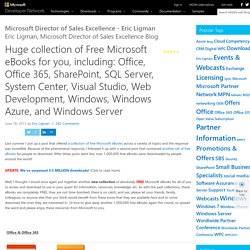 Huge collection of Free Microsoft eBooks for you, including: Office, Office 365, SharePoint, SQL Server, System Center, Visual Studio, Web Development, Windows, Windows Azure, and Windows Server - Microsoft Sales Excellence Program Manager - Eric Ligman