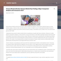 Venous Blood Collection Devices Market Key Findings, Major Companies’ Analysis and Forecast to 2027
