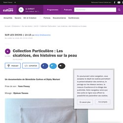 Collection Particulière : Les cicatrices, des histoires sur la peau