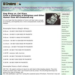 Dog Diary vs. Cat Diary: Humor Page: Archive of all-creatures.org and Veg-Christian,vegetarian, vegan, cruelty free, God, Jesus, Christ, Holy Spirit, Bible, extra Biblical, love, compassion, heart, heaven, hell, soul, animals, animal rights, people, - Stu