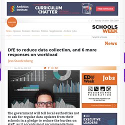 DfE to reduce data collection, and 6 more responses on workload