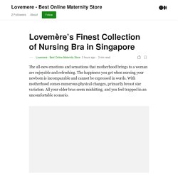 Lovemère’s Finest Collection of Nursing Bra in Singapore