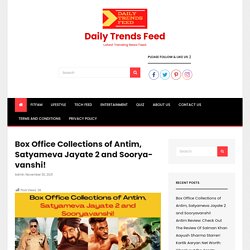 Box Office Collections of Antim, Satyameva Jayate 2 and Sooryavanshi! - Daily Trends Feed