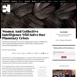 Women And Collective Intelligence Will Solve Our Planetary Crises
