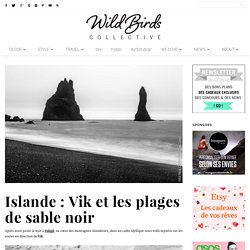 Wild Birds Collective » Blog lifestyle, décoration, diy, photographie, voyage, mode… » Islande : Vik et les plages de sable noir