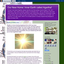 Our New Home: Inner Earth called Agartha!: Reality is a truly amazing experience from which you have collectively shut yourselves off for far too long, and that is about to be put permanently to rights. You were created one with God; His Will and yours ar
