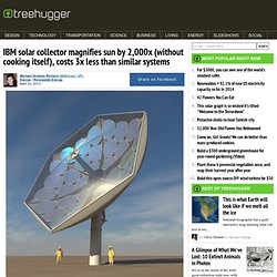 IBM solar collector magnifies sun by 2,000x (without cooking itself), costs 3x less than similar systems