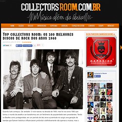 Top Collectors Room: os 100 melhores discos de rock dos anos 1960 ~ #CollectorsRoom ®