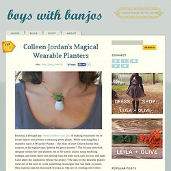 Colleen Jordan’s Magical Wearable Planters Boys With Banjos