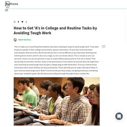 How to Get 'A's in College and Routine Tasks by Avoiding Tough Work - Authorea