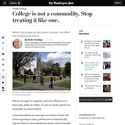 College is not a commodity. Stop treating it like one.