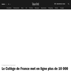 Le Collège de France met en ligne plus de 10 000 cours gratuits (et prestigieux)