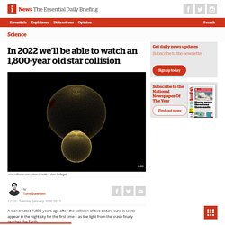In 2022 we'll be able to watch an 1,800-year old star collision - The i newspaper online iNews