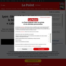 Lyon : Gérard Collomb dézingue le bilan des Verts, une « catastrophe absolue »