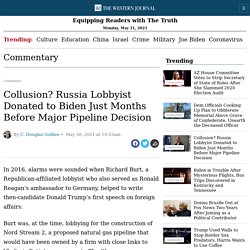 Collusion? Russia Lobbyist Donated to Biden Just Months Before Major Pipeline Decision