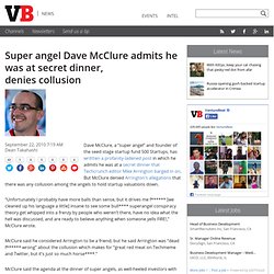 Super angel Dave McClure admits he was at secret dinner, denies collusion