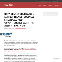 Data Center Colocation Market Trends, Business Strategies and Opportunities 2025