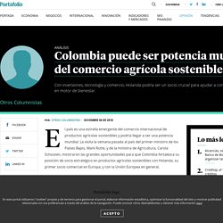 Colombia puede ser potencia mundial del comercio agrícola sostenible Análisis