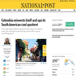 Colombia reinvents itself and ups its South American cool quotient