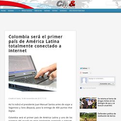 Colombia será el primer país de América Latina totalmente conectado a internet