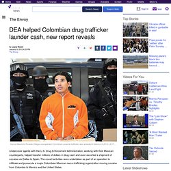 DEA helped Colombian drug trafficker launder cash, new report reveals