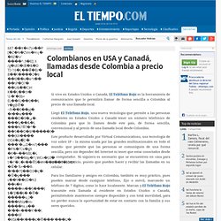 Colombianos en USA y Canadá, llamadas desde Colombia a precio local - Principales Noticias de Colombia y el Mundo