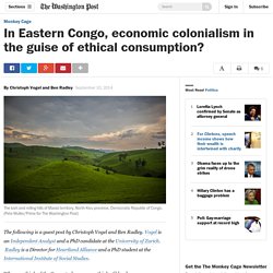 In Eastern Congo, economic colonialism in the guise of ethical consumption?