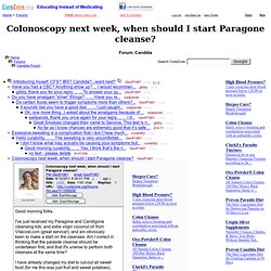 Colonoscopy next week, when should I start Paragone cleanse? at Candida Support Forum (MessageID: 1858008)