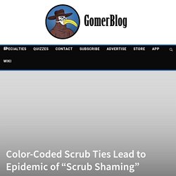 Color-Coded Scrub Ties Lead to Epidemic of "Scrub Shaming"
