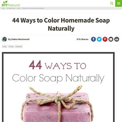 Natural Soap Colorants - 44 Ways to Color Your Homemade Soap Naturally