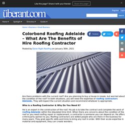 Colorbond Roofing Adelaide What Are The Benefits of Hire Roofing Contractor