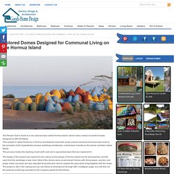 Colored Domes Designed for Communal Living on the Hormuz Island