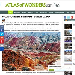 Colorful Chinese mountains: Zhangye Danxia ~ Atlas of Wonders