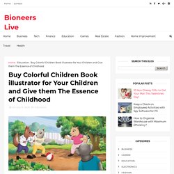 Buy Colorful Children Book illustrator for Your Children and Give them The Essence of Childhood - Bioneers Live