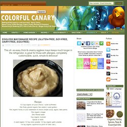 COLORFUL CANARY - Organic And Natural Living: Eggless Mayonnaise Recipe (gluten-free, soy-free, dairy-free, egg-free)