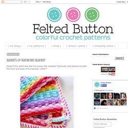Felted Button - Colorful Crochet Patterns: Baskets of Rainbows Blanket