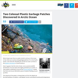 Two Colossal Plastic Garbage Patches Discovered In Arctic Ocean