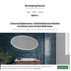 Coloured Bathrooms: 5 Bold Bathroom Palettes to Achieve your Dream Bathroom – Developing Houses