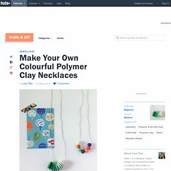 Make Your Own Colourful Polymer Clay Necklaces