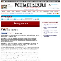 Colunistas - Nizan Guanaes - A diferença é a marca - 19/02/2013