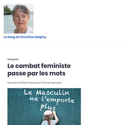 Le combat feministe passe par les mots – Le blog de Christine Delphy