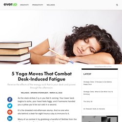 5 Yoga Moves That Combat Desk-Induced Fatigue - Everup