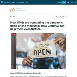 How SMEs are combating the pandemic using online mediums? How GlobifyX can help them even further.